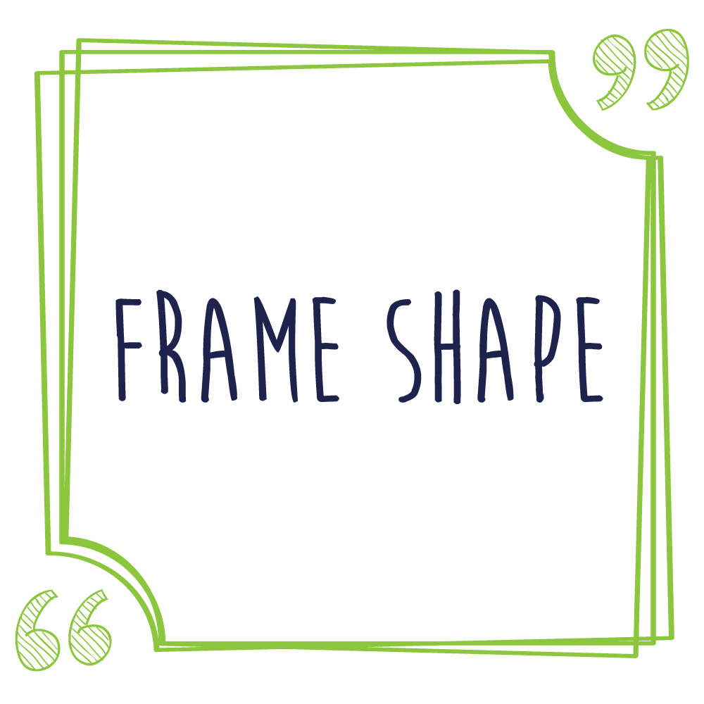 Frame Shape